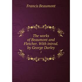 

Книга The works of Beaumont and Fletcher. With introd. by George Darley 1