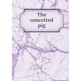 

Книга The conceited pig