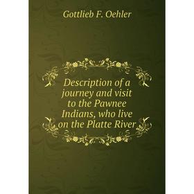 

Книга Description of a journey and visit to the Pawnee Indians, who live on the Platte River