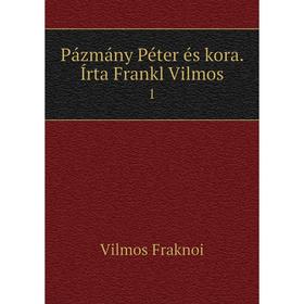 

Книга Pázmány Péter és kora. Írta Frankl Vilmos 1