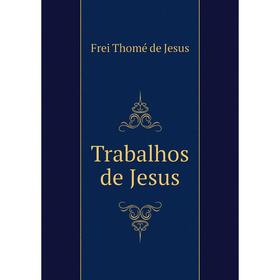 

Книга Trabalhos de Jesus