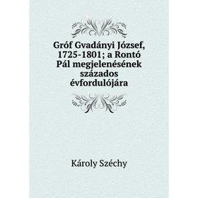 

Книга Gróf Gvadányi József, 1725-1801; a Rontó Pál megjelenésének százados évfordulójára