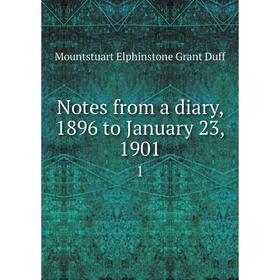 

Книга Notes from a diary, 1896 to January 23, 1901 1