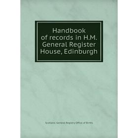

Книга Handbook of records in H.M. General Register House, Edinburgh