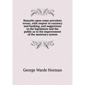 

Книга Remarks upon some prevalent errors, with respect to currency and banking, and suggestions to the legislature and the public as to the improvemen