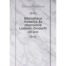 

Книга Bibliotheca historica. Ex recensione Ludovici Dindorfii v.02 pt.01
