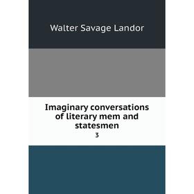 

Книга Imaginary conversations of literary mem and statesmen 3