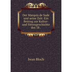 

Книга Der Marquis de Sade und seine Zeit: Ein Beitrag zur Kultur- und Sittengeschichte des 18.