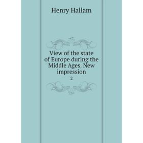 

Книга View of the state of Europe during the Middle Ages. New impression 2