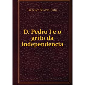 

Книга D. Pedro I e o grito da independencia