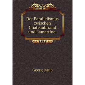 

Книга Der Parallelismus zwischen Chateaubriand und Lamartine.