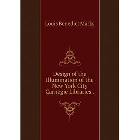

Книга Design of the Illumination of the New York City Carnegie Libraries.