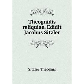 

Книга Theognidis reliquiae. Edidit Jacobus Sitzler