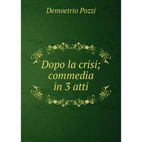 

Книга Dopo la crisi; commedia in 3 atti