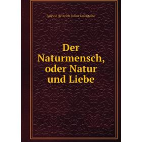

Книга Der Naturmensch, oder Natur und Liebe