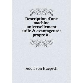 

Книга Description d'une machine universellement utile & avantageuse: propre à.