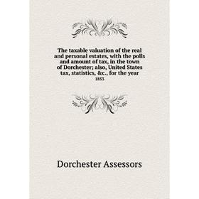 

Книга The taxable valuation of the real and personal estates, with the polls and amount of tax, in the town of Dorchester; also, United States tax, st