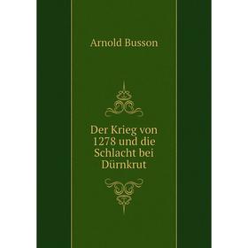 

Книга Der Krieg von 1278 und die Schlacht bei Dürnkrut