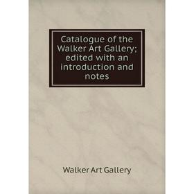 

Книга Catalogue of the Walker Art Gallery; edited with an introduction and notes