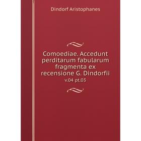 

Книга Comoediae. Accedunt perditarum fabularum fragmenta ex recensione G. Dindorfii v.04 pt.03