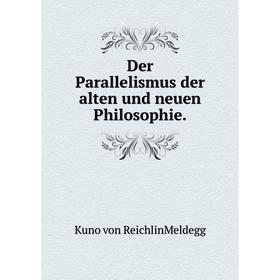 

Книга Der Parallelismus der alten und neuen Philosophie.