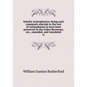 

Книга Scholia Aristophanica; being such comments adscript to the text of Aristophanes as have been preserved in the Codex Ravennas, arr., emended, and