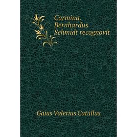 

Книга Carmina. Bernhardus Schmidt recognovit