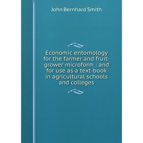 

Книга Economic entomology for the farmer and fruit-grower microform: and for use as a text-book in agricultural schools and colleges