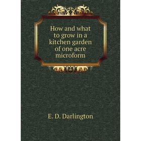 

Книга How and what to grow in a kitchen garden of one acre microform