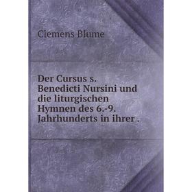 

Книга Der Cursus s. Benedicti Nursini und die liturgischen Hymnen des 6.-9. Jahrhunderts in ihrer.