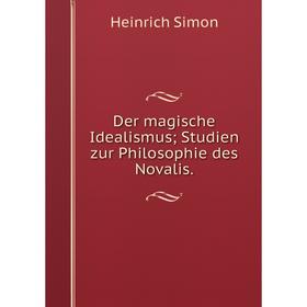 

Книга Der magische Idealismus; Studien zur Philosophie des Novalis.
