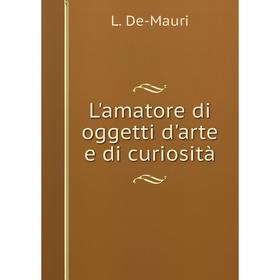 

Книга L'amatore di oggetti d'arte e di curiosità