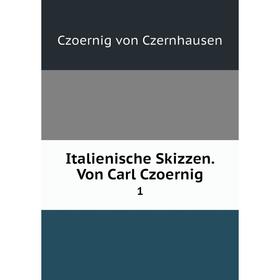 

Книга Italienische Skizzen. Von Carl Czoernig 1