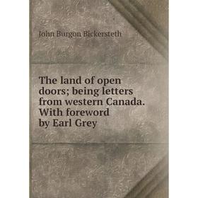

Книга The land of open doors; being letters from western Canada. With foreword by Earl Grey