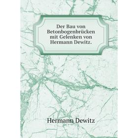

Книга Der Bau von Betonbogenbrücken mit Gelenken von Hermann Dewitz.