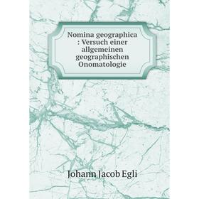 

Книга Nomina geographica: Versuch einer allgemeinen geographischen Onomatologie
