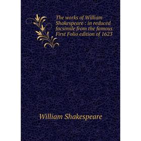 

Книга The works of William Shakespeare: in reduced facsimile from the famous First Folio edition of 1623