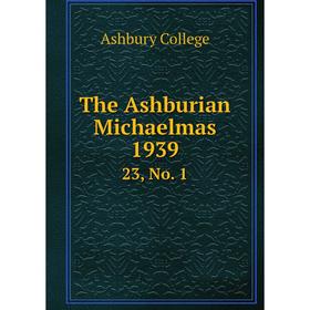 

Книга The Ashburian Michaelmas 1939 23, No. 1