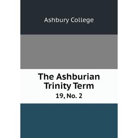

Книга The Ashburian Trinity Term 19, No. 2