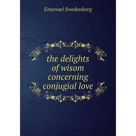 

Книга the delights of wisom concerning conjugial love