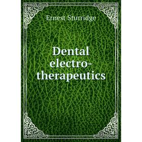 

Книга Dental electro-therapeutics