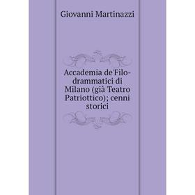 

Книга Accademia de'Filo-drammatici di Milano (già Teatro Patriottico); cenni storici