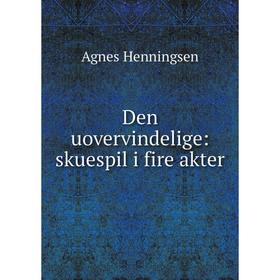 

Книга Den uovervindelige: skuespil i fire akter