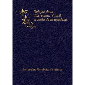 

Книга Deleyte de la discrecion: Y facil escuela de la agudeza.