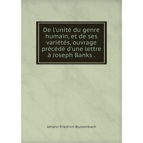 

Книга De l'unité du genre humain, et de ses variétés, ouvrage précédé d'une lettre à Joseph Banks.