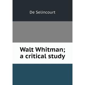 

Книга Walt Whitman; a critical study
