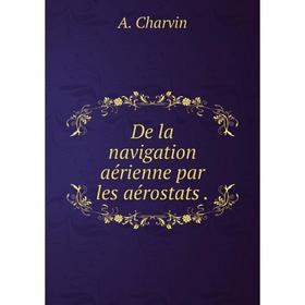 

Книга De la navigation aérienne par les aérostats.