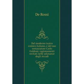 

Книга Del moderno teatro comico italiano, e del suo restauratore Carlo Goldoni; ragionamenti recitati nelle adunanze degli Arcadi