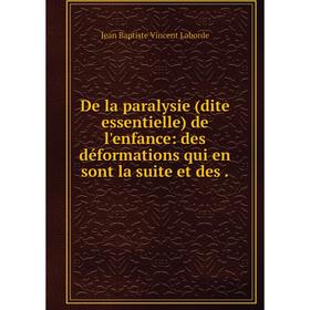 

Книга De la paralysie (dite essentielle) de l'enfance: des déformations qui en sont la suite et des.