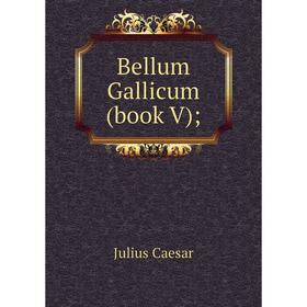 

Книга Bellum Gallicum (book V);